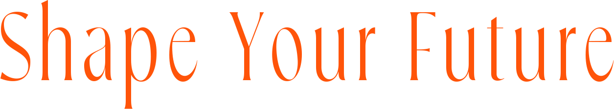 Shape your future